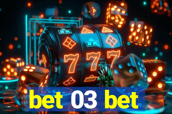 bet 03 bet